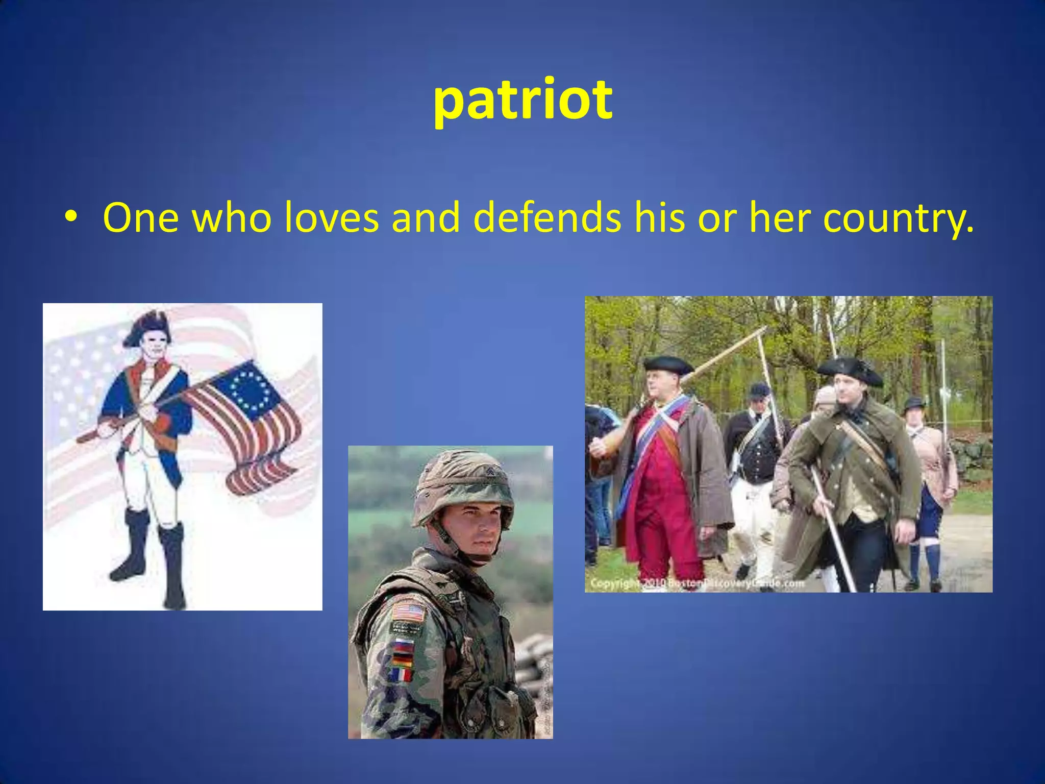 patriot
• One who loves and defends his or her country.
 