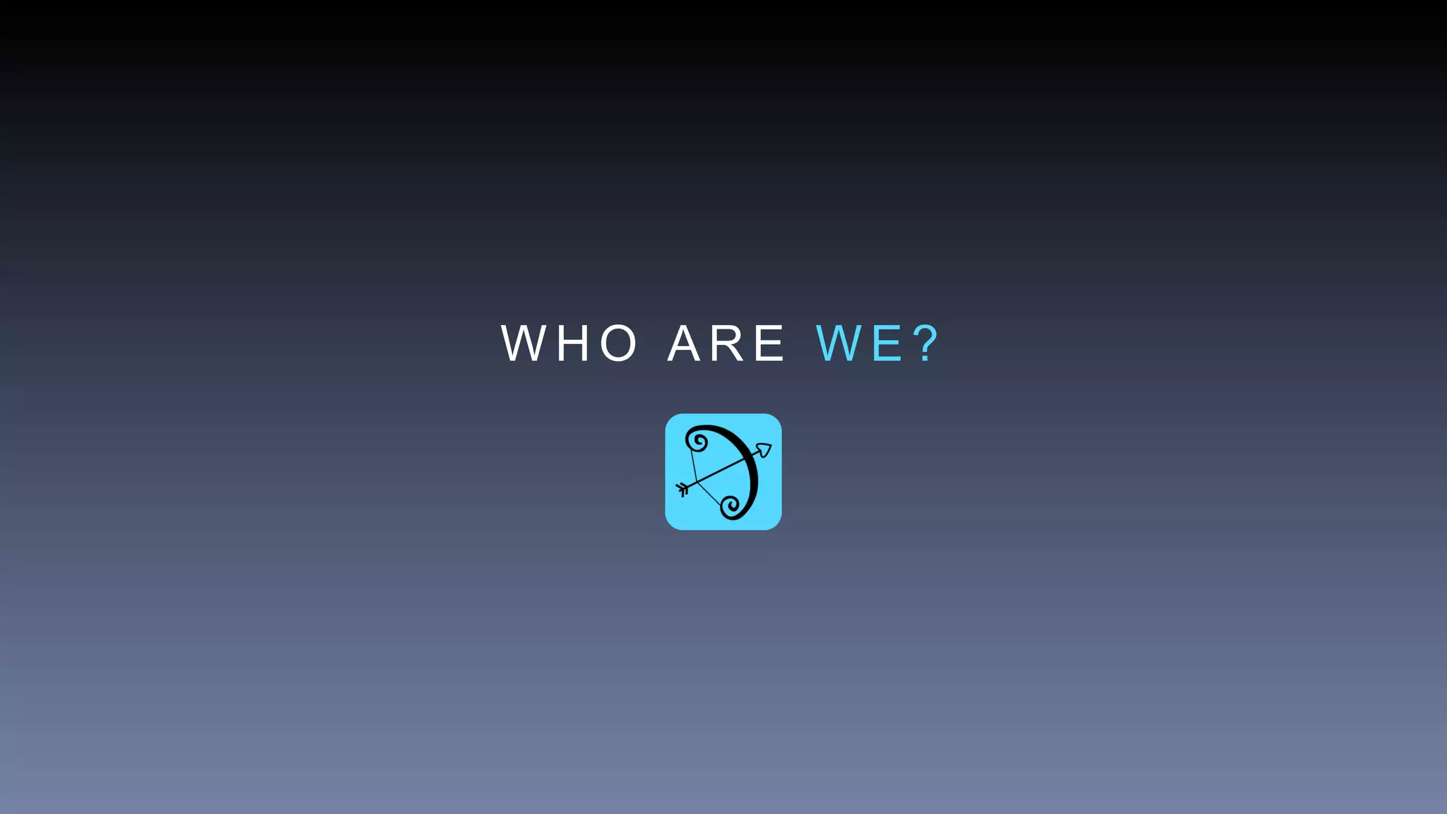 W H O A R E W E ?
 