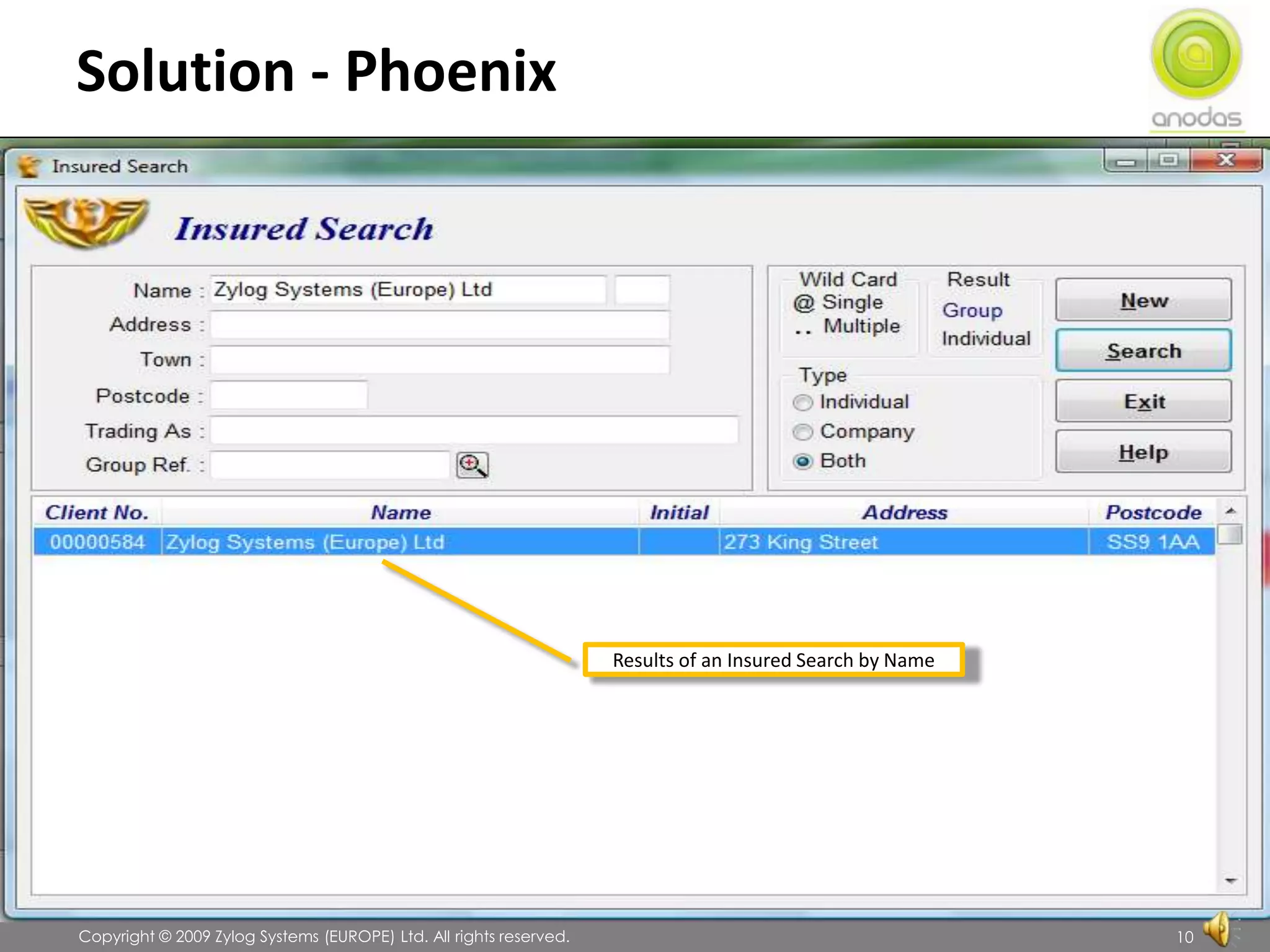 Solution - PhoenixResults of an Insured Search by Name               Copyright © 2009 Zylog Systems (EUROPE) Ltd. All rights reserved.10