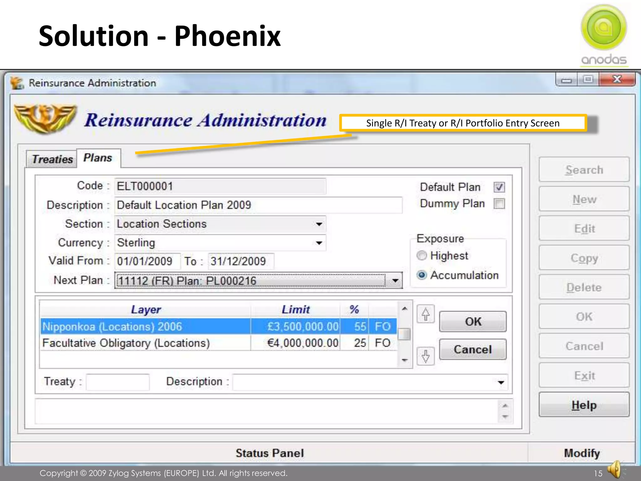 Solution - PhoenixSingle R/I Treaty or R/I Portfolio Entry Screen               Copyright © 2009 Zylog Systems (EUROPE) Ltd. All rights reserved.15