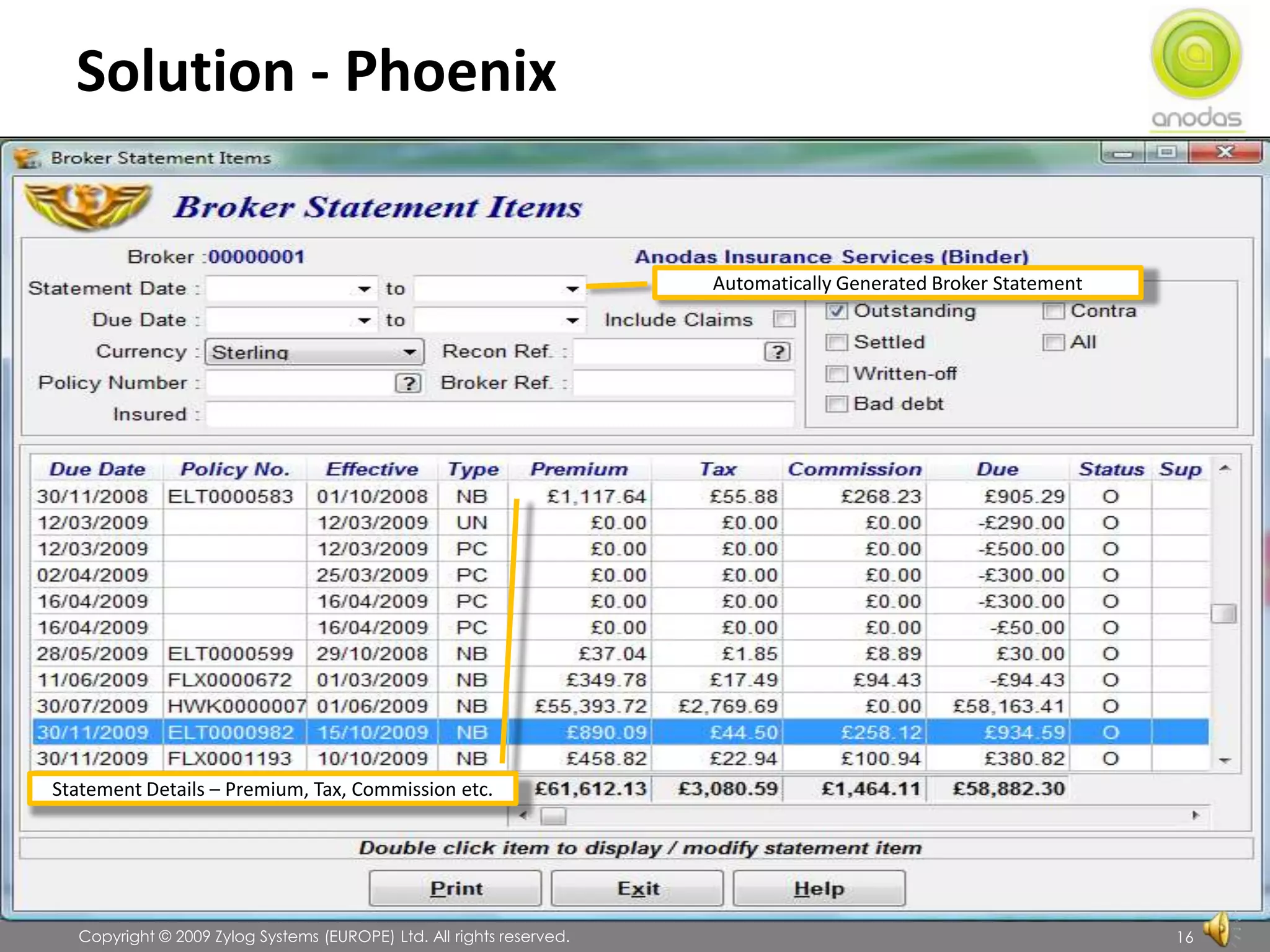 Solution - Phoenix               Copyright © 2009 Zylog Systems (EUROPE) Ltd. All rights reserved.16Automatically Generated Broker StatementStatement Details – Premium, Tax, Commission etc.