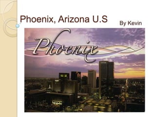 Phoenix, Arizona U.S                                                   By Kevin 