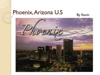 Phoenix, Arizona U.S   By Kevin
 