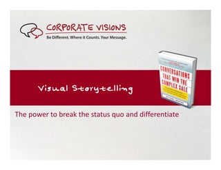 Visual Storytelling
The power to break the status quo and differentiate
 