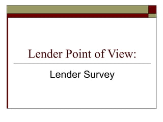 Lender Point of View: Lender Survey 