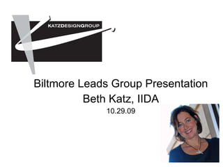 Biltmore Leads Group Presentation Beth Katz, IIDA 10.29.09 