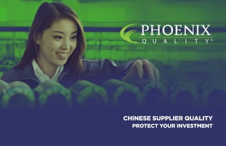 1PROTECT YOUR REVENUE - CHINESE QUALITY CONTROL & ASSURANCE
CHINESE SUPPLIER QUALITY
PROTECT YOUR INVESTMENT
 