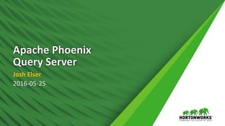 Apache Phoenix
Query Server
Josh Elser
2016-05-25
 
