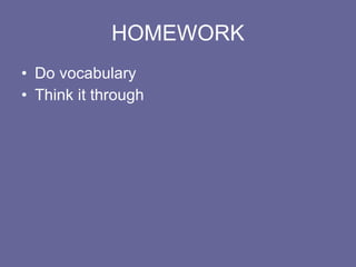 HOMEWORK Do vocabulary Think it through 