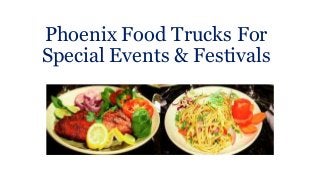 Phoenix Food Trucks For
Special Events & Festivals
 