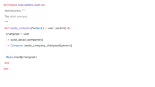 defmodule Slackishphx.Auth do
@moduledoc """
The Auth context.
"""
def create_company(%User{} = user, params) do
changeset = user
|> build_assoc(:companies)
|> Company.create_company_changeset(params)
Repo.insert(changeset)
end
end
 