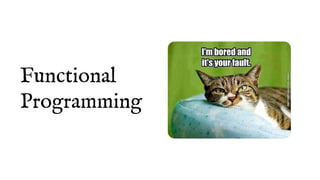 Functional
Programming
 