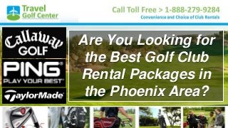 Are You Looking for
the Best Golf Club
Rental Packages in
the Phoenix Area?
 