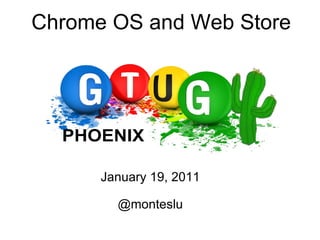 January 19, 2011 @monteslu Chrome OS and Web Store 