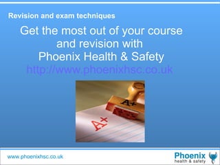 Get the most out of your course and revision with  Phoenix Health & Safety http://www.phoenixhsc.co.uk   Revision and exam techniques   