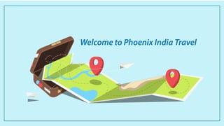 Welcome to Phoenix India Travel
 