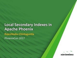 Local Secondary Indexes in
Apache Phoenix
Rajeshbabu Chintaguntla
PhoenixCon 2017
 