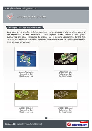 Electrophoresis System Submarine:

Leveraging on our enriched industry experience, we are engaged in offering a huge gamut of
Electrophoresis System Submarine. These superior make Electrophoresis System
Submarines are being engineered by making use of genuine components. Having high
capacity and efficiency, these Electrophoresis System Submarines are highly appreciated for
their optimum performance.




             Medox-Bio Junior                              MEDOX-BIO Mini
              Submarine Gel                                Submarine Gel
              Electrophoresis                              Electrophoresis




              MEDOX-BIO Midi                               MEDOX-BIO Maxi
              Submarine Gel                                 Submarine Gel
              Electrophoresis                              Electrophoresis
 