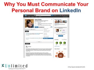 Why You Must Communicate Your
Personal Brand on LinkedIn
© Paul Copcutt Unlimited 2015-2016
 