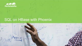 Page 1 © Hortonworks Inc. 2014
SQL on HBase with Phoenix
 