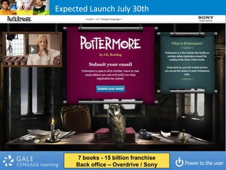 Expected Launch July 30th




     7 books - 15 billion franchise
     Back office – Overdrive / Sony
 