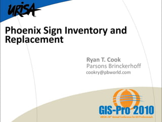 Phoenix Sign Inventory and Replacement Ryan T. Cook Parsons Brinckerhoff 