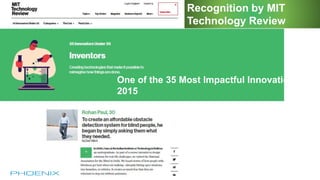 Recognition by MIT
Technology Review
One of the 35 Most Impactful Innovations of
2015
 