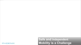 Safe and Independent
Mobility is a Challenge
 