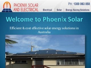 Efficient & cost effective solar energy solutions in
Australia
 
