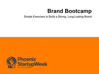 Brand Bootcamp
Simple Exercises to Build a Strong, Long-Lasting Brand
 