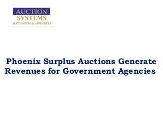 Phoenix Surplus Auctions Generate
Revenues for Government Agencies
 