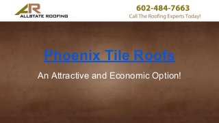 Phoenix Tile Roofs
An Attractive and Economic Option!
 