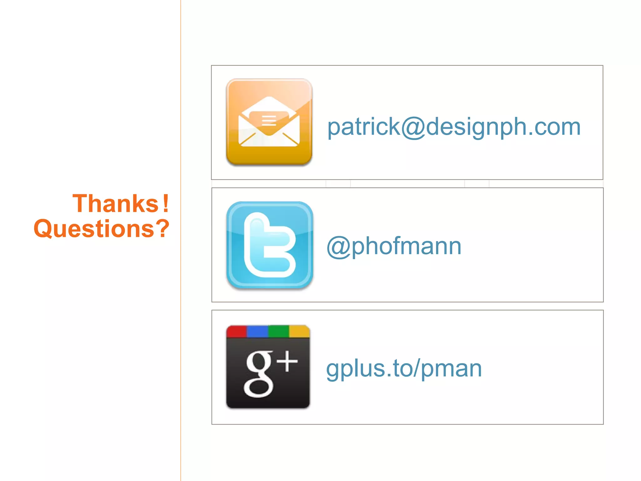 Thanks   ! Questions? [email_address] @phofmann gplus.to/pman 