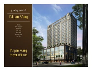 ý tưởng thiết kế


Ngaøn Vaøng
        di sản
     lưu truyền
       kế thừa
       văn hóa
      độc nhất
     trường tồn
        vô giá
          …




Ngaøn Vaøng
truyeàn ñôøi con
 