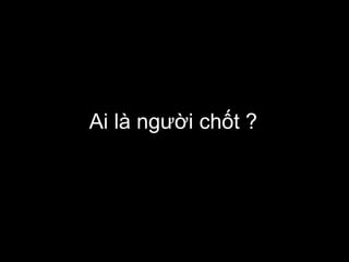 Ai là người chốt ?
 