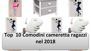 Top 10 Comodini cameretta ragazzi
nel 2018
 