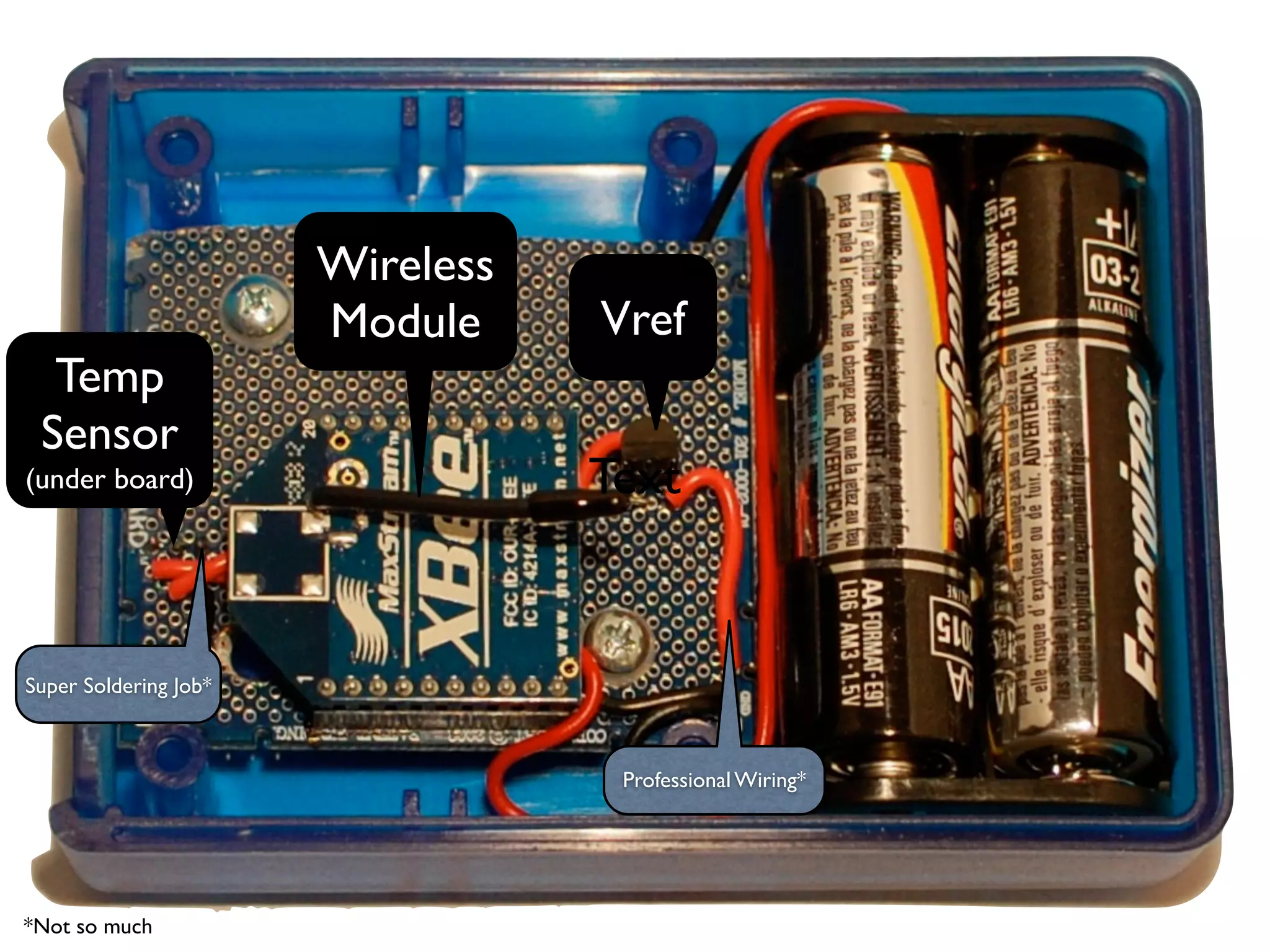 Wireless
                       Module     Vref
  Temp
 Sensor
(under board)                     Text


Super Soldering Job*



                                   Professional Wiring*




*Not so much
 
