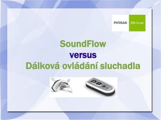 SoundFlow
         versus
Dálková ovládání sluchadla
 