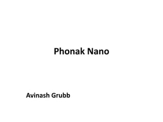 Phonak Nano
Avinash Grubb
 
