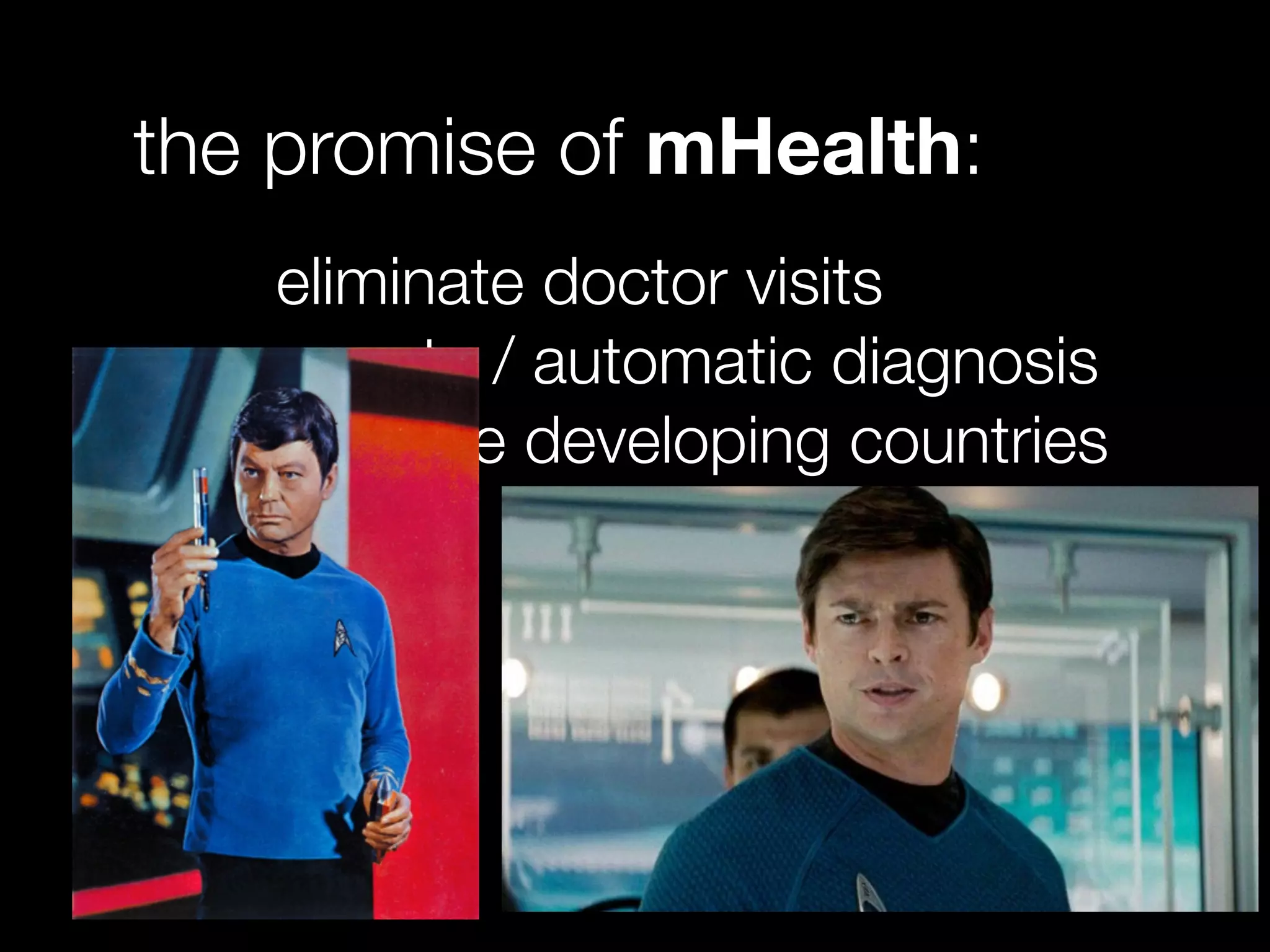 the promise of mHealth:
eliminate doctor visits
remote / automatic diagnosis
equalize developing countries
 
