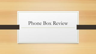 Phone Box Review
 