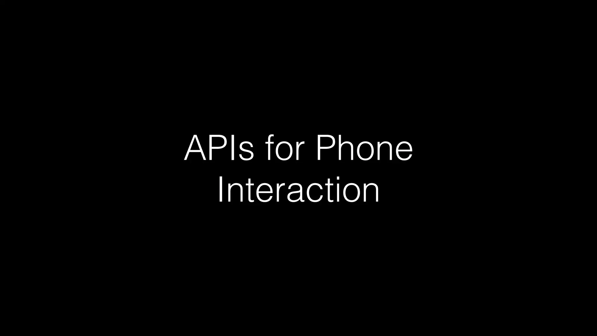 APIs for Phone
Interaction
 