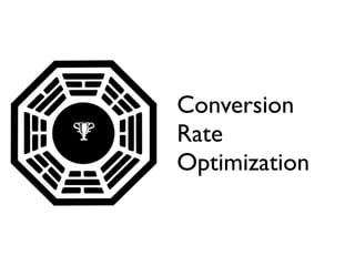 Conversion
   Rate
    Optimization
 