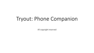 Tryout: Phone Companion
All copyright reserved
 