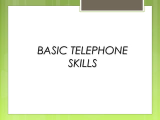 BASIC TELEPHONEBASIC TELEPHONE
SKILLSSKILLS
 