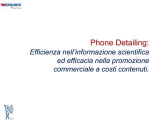 Phone Detailing: Efficienza nell’informazione scientifica ed efficacia nella promozione commerciale a costi contenuti. 