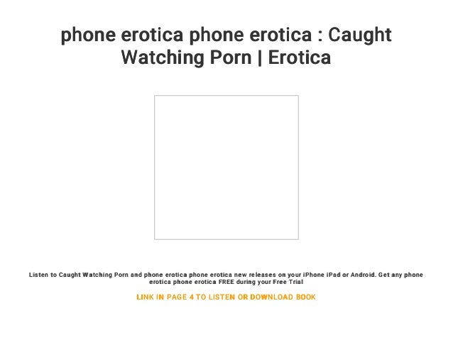 Phoneerotica Com - phone erotica phone erotica : Caught Watching Porn | Erotica