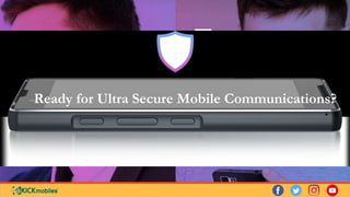 Ready for Ultra Secure Mobile Communications?
 
