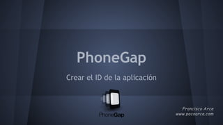 PhoneGap
Crear el ID de la aplicación
 