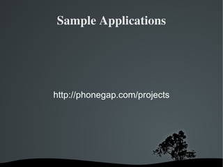 Sample Applications http://phonegap.com/projects 